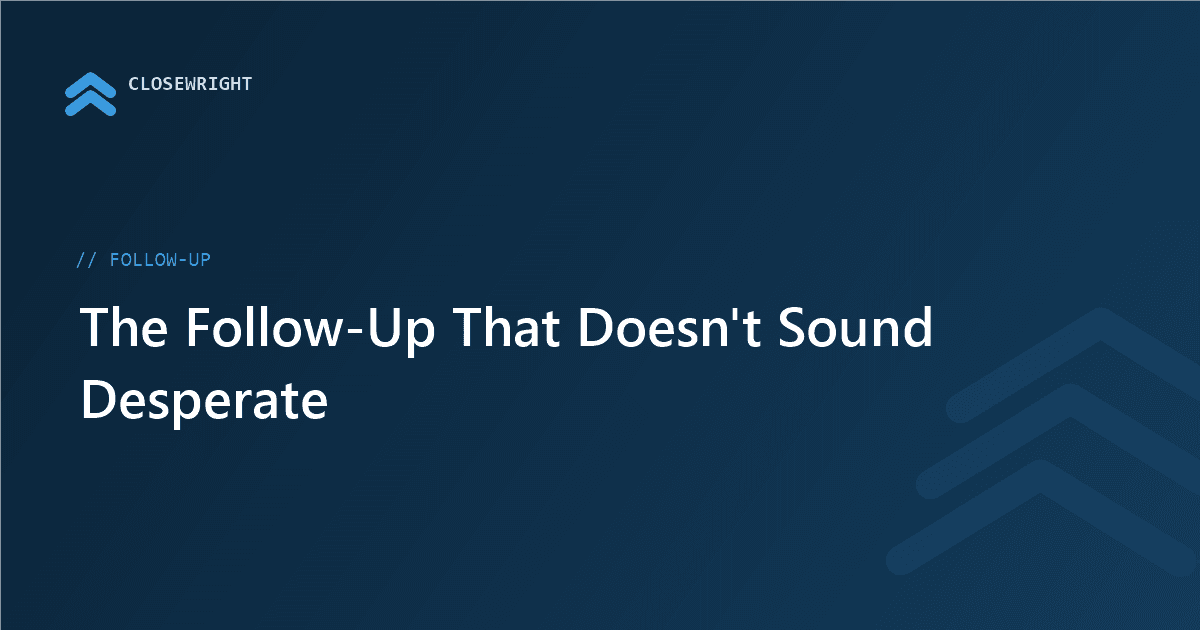 The Follow-Up That Doesn't Sound Desperate