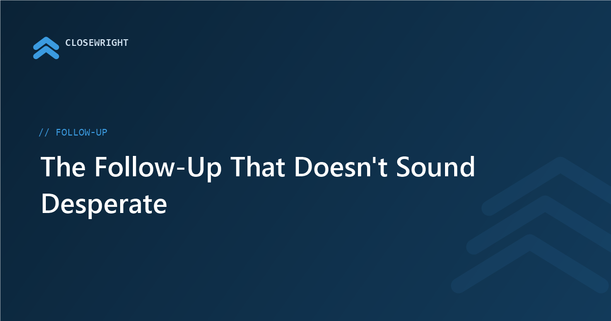 The Follow-Up That Doesn't Sound Desperate